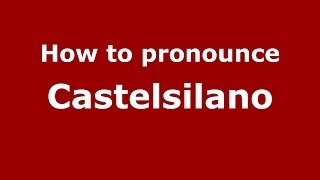 How to pronounce Castelsilano