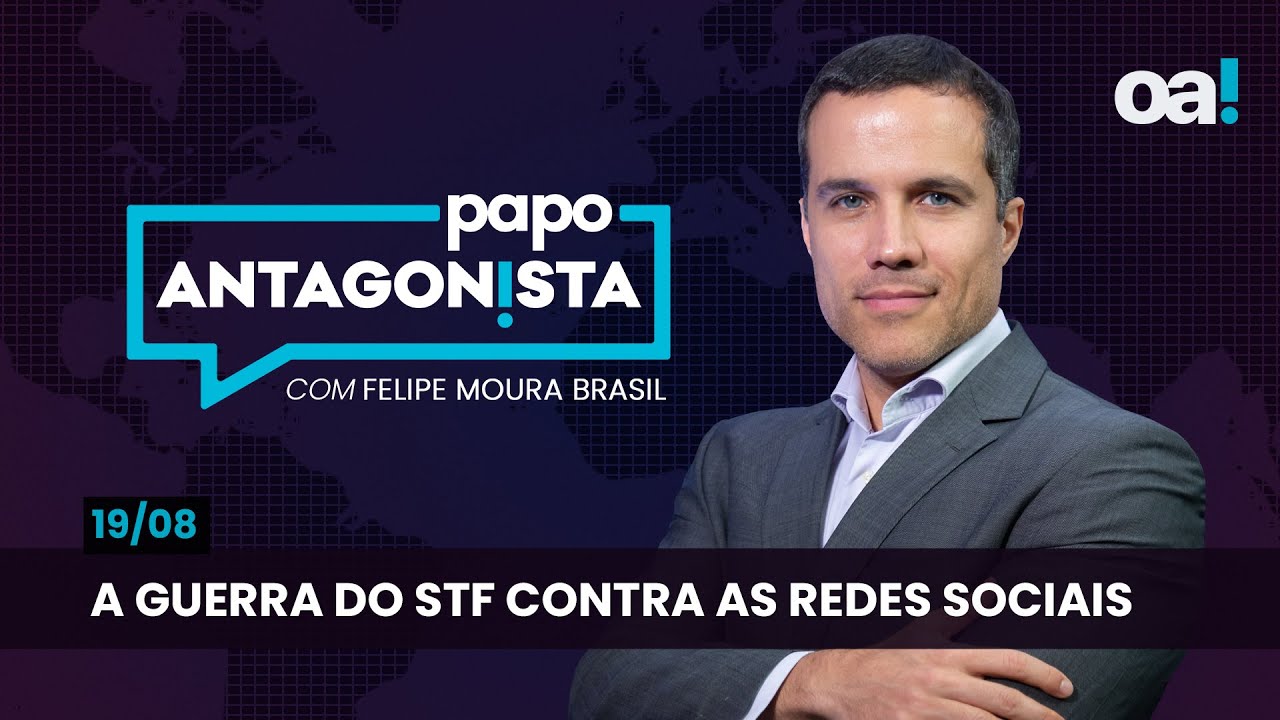 Papo Antagonista: A guerra do STF contra as redes sociais - 19/08