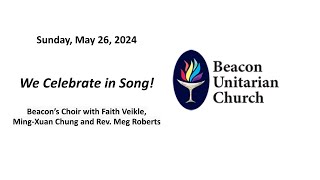 May 26, 2024: We Celebrate in Song! with Rev. Meg Roberts and the Beacon Choir
