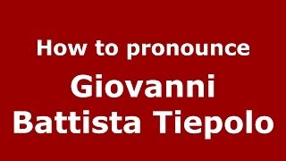 How to pronounce Giovanni Battista Tiepolo