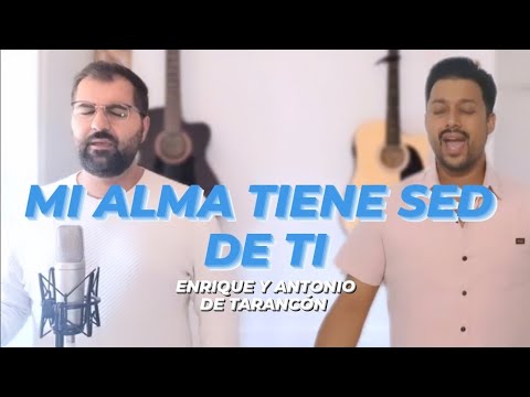 MI ALMA TIENE SED DE TI /ENRIQUE DE TARANCÓN Y ANTONIO DE TARANCON
