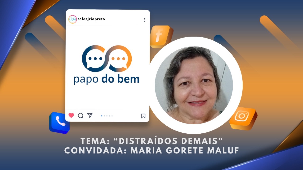 Papo do Bem 25/02/2026 - Distraídos Demais, com Maria Gorete Maluf.
