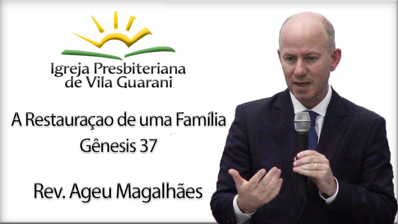 A Restauração de uma Família - Gênesis 37 | Rev. Ageu Magalhães