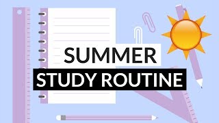 How to Create a Study Schedule - SUMMER STUDY ROUTINE 2017