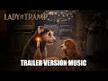 LADY AND THE TRAMP Trailer Music Version
