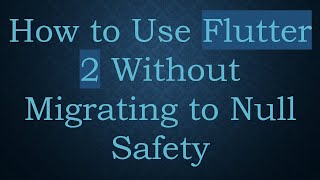 Download the video "How to Use Flutter 2 Without Migrating to Null Safety"