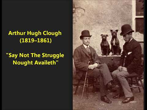 "Say Not the Struggle Nought Availeth" Arthur Hugh Clough poem says "don't give up, victory is near"