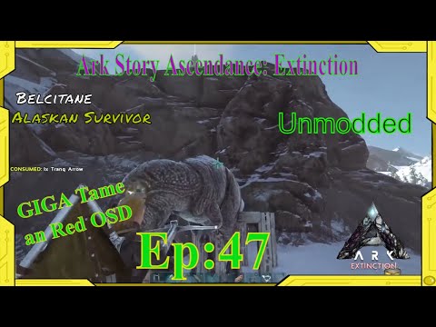 Ark Survival Evolved: Story Ascendance Extinction unmodded ep: 47 giga tame,  red OSD