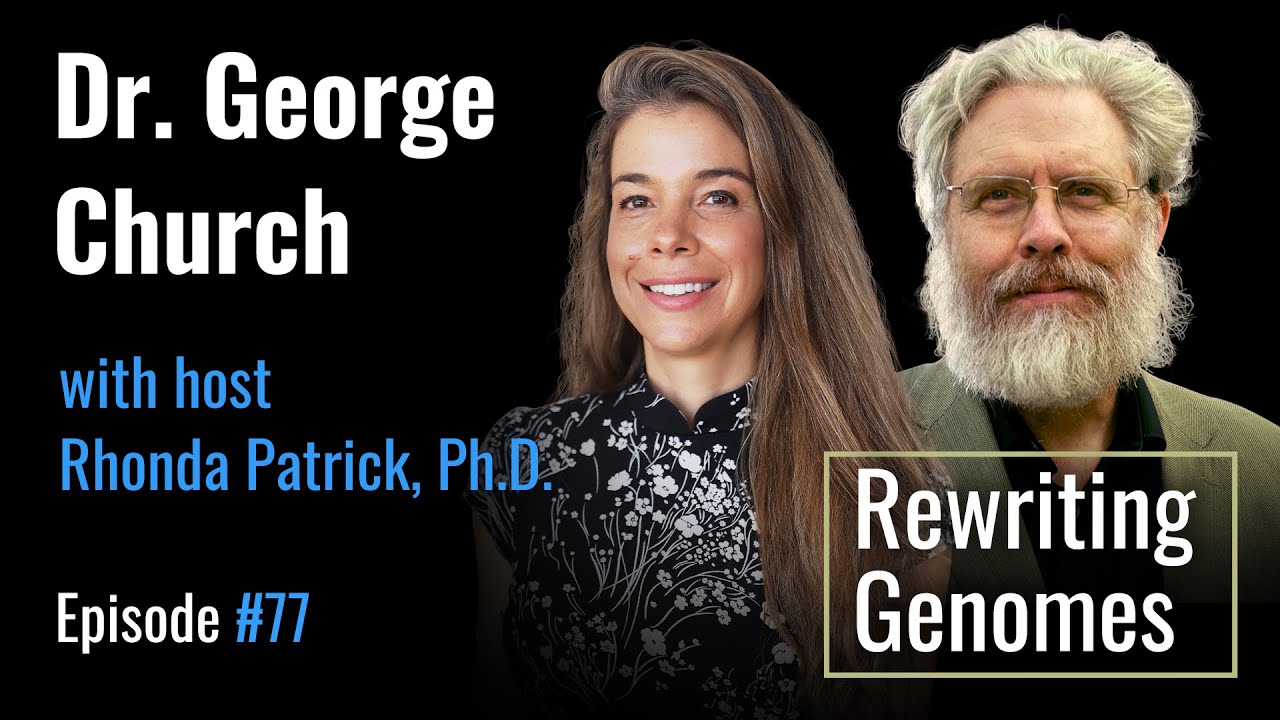 George Church, PhD: Rewriting Genomes to Eradicate Disease and Aging