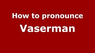 How to pronounce Vaserman