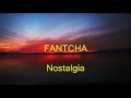 FANTCHA -♫ Nostalgia ♫