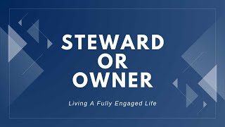 Steward or Owner: Our Role