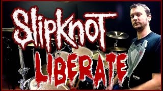 SLIPKNOT - Liberate - Drum Cover