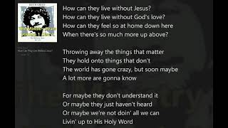 How Can They Live Without Jesus?  (with Lyrics) Keith Green/Ministry Years Vol.1_Disc1