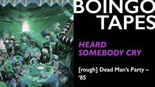 Heard Somebody Cry (Rough) – Oingo Boingo | Dead Man&#39;s Party 1985