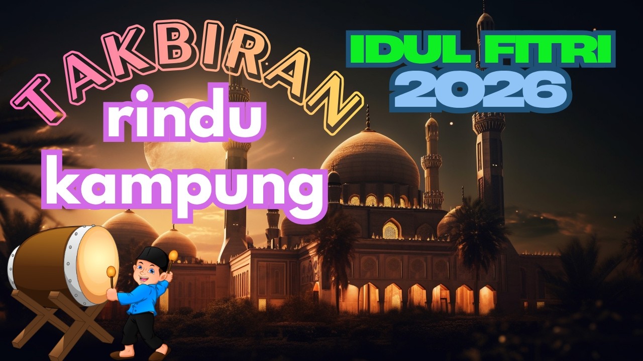 Gema Takbir Idul Fitri 2026 Sholat Idul Fitri 2026 1447 H Rindu Kampung - Takbiran Idul Fitri 2026 M