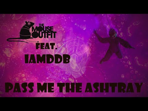 The Mouse Outfit ft. IAMDDB - Pass Me The Ashtray