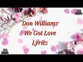 Don Williams - We Got Love (lyrics).