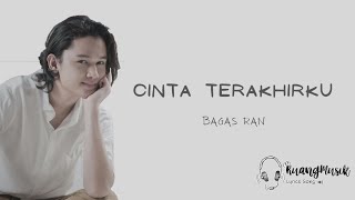 Download lagu Bagas Ran - Cinta Terakhirku || Lirik Lagu mp3
