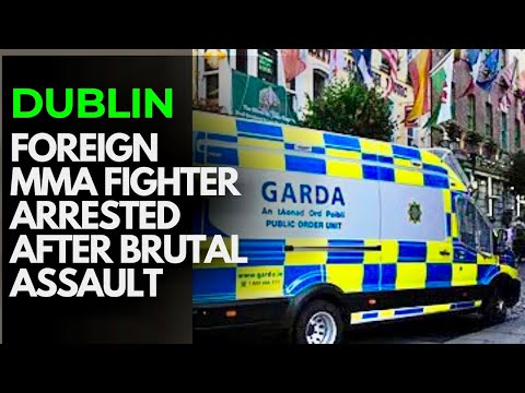 DUBLIN - FOREIGN MMA FIGHTER ARRESTED OVER SAVAGE CITY CENTRE ASSAULT