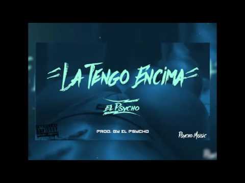 El Psycho - La Tengo Encima (Prod. By @ElPsycho01)
