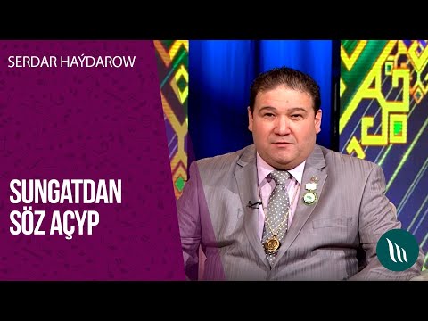Sungatdan soz achyp - Serdar Haydarow | 2020