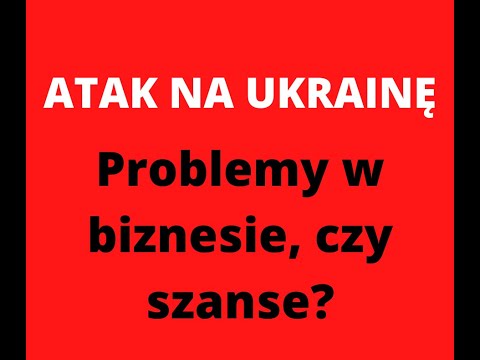 , title : 'Atak na Ukrainę, oddziaływanie na biznes w Polsce, import z Chin'