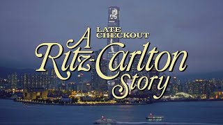 Ritz-Carlton — Late Checkout: A Ritz-Carlton Story