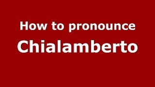 How to pronounce Chialamberto