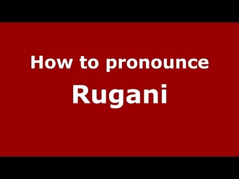 How to pronounce Rugani (Italian/Italy) - PronounceNames.com