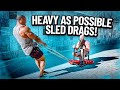 HEAVY AS POSSIBLE SLED DRAGS