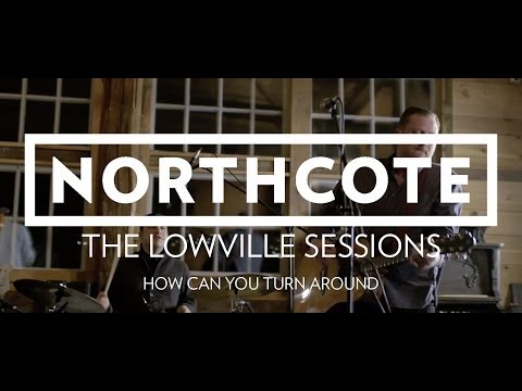Northcote - The Lowville Sessions - How Can You Turn Around