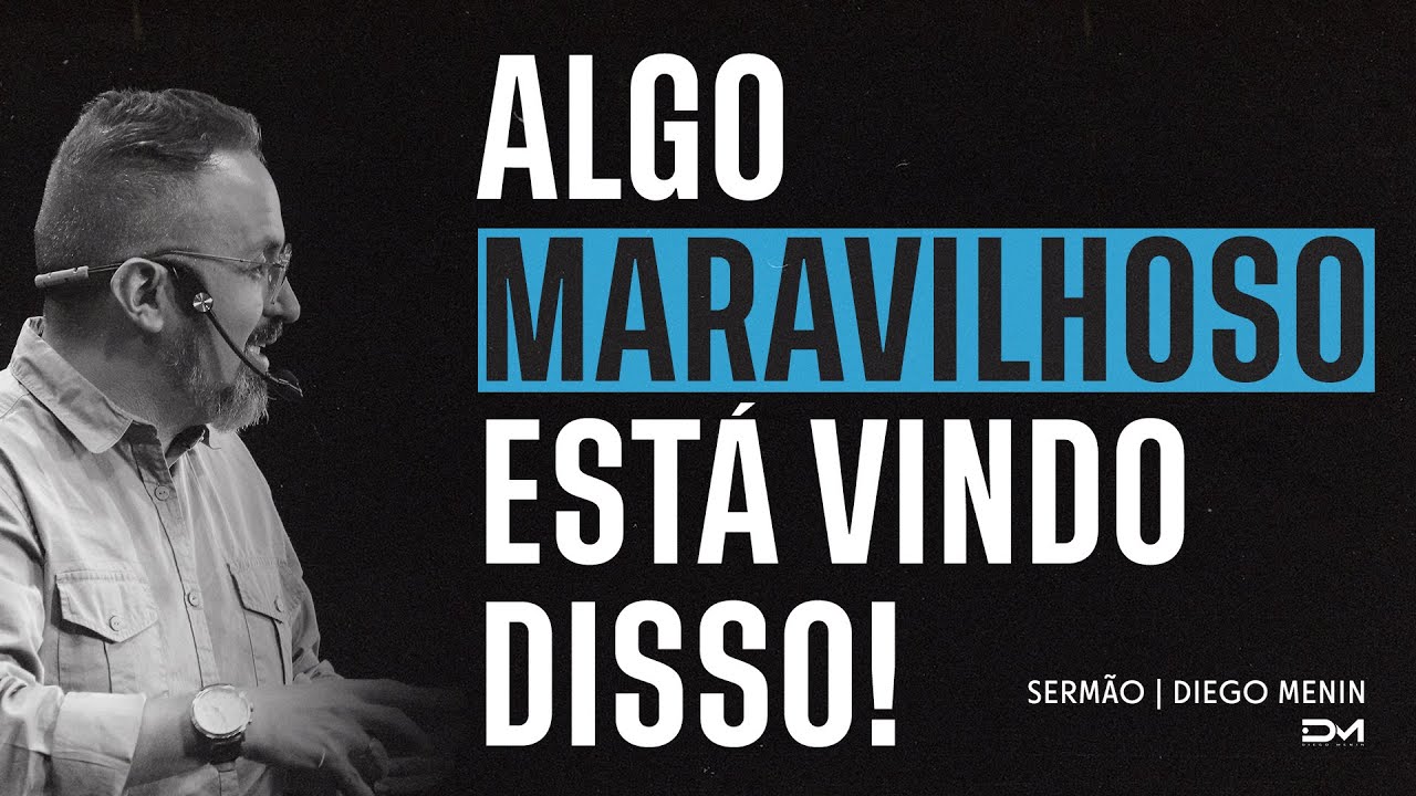 ALGO MARAVILHOSO ESTÁ VINDO DISSO! - SERMÃO