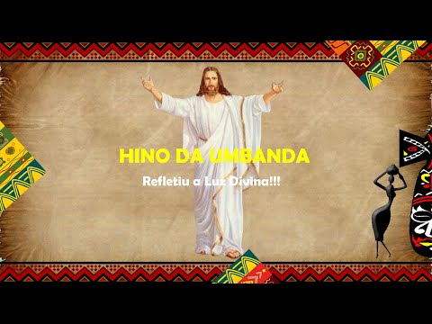 Hino da Umbanda - Refletiu a luz divina