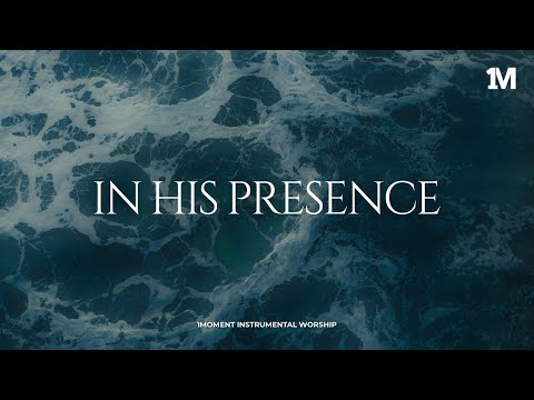 IN HIS PRESENCE - Instrumental  Worship Music For Prayer