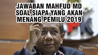 Jawaban Mahfud MD saat Ditanya Siapa yang akan Menang Pemilu 2019