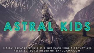 *NEW SONG* • "Astral Kids" • SCALE THE SUMMIT