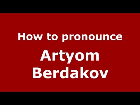 How to pronounce Artyom Berdakov (Russian/Russia)  - PronounceNames.com
