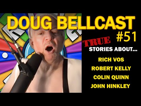 Doug Bellcast 51 - Rich Vos, Robert Kelly, Colin Quinn, John Hinckley