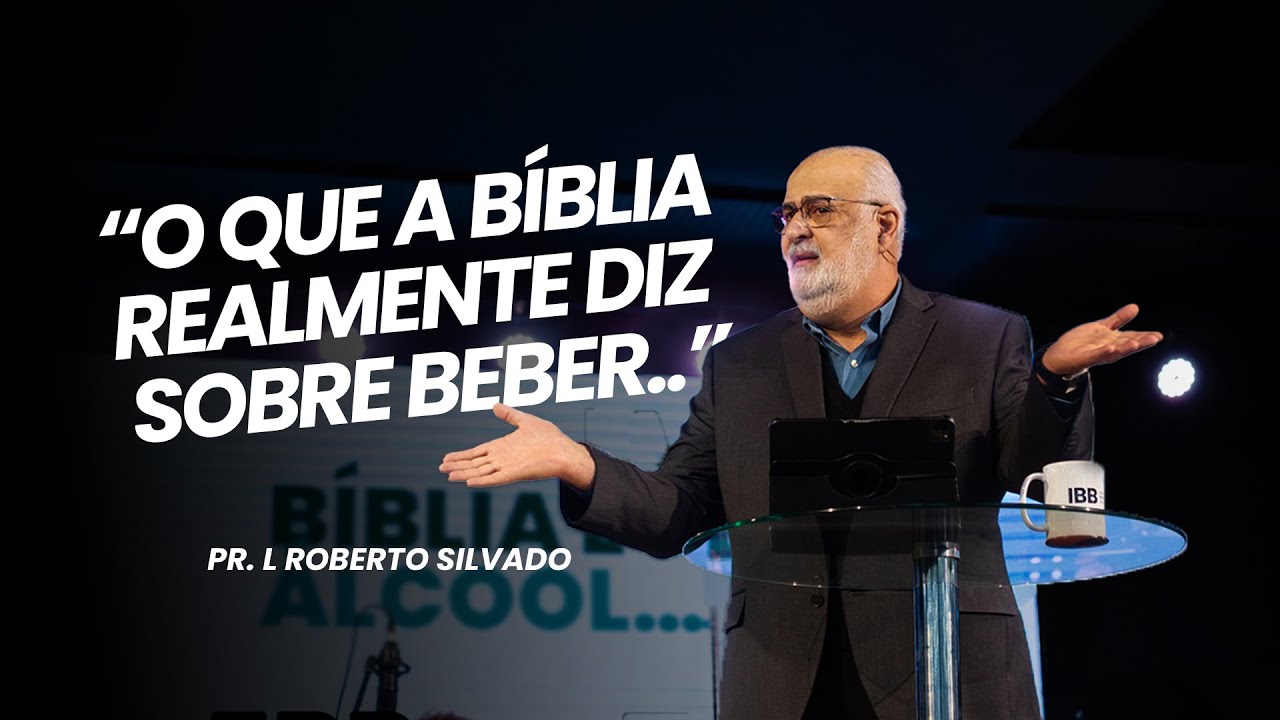 A bíblia e o álcool | Pr. L. Roberto Silvado