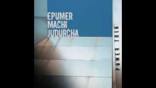Epumer, Machi, Judurcha - Power Trío FULL ALBUM (2010)
