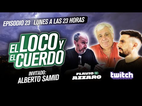 EL LOCO Y EL CUERDO - Episodio 23 (con Alberto Samid)