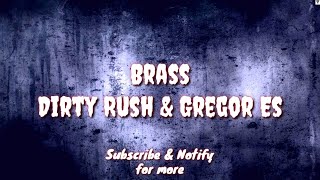 Brass (Lyric) - Dirty Rush &amp; Gregor Es