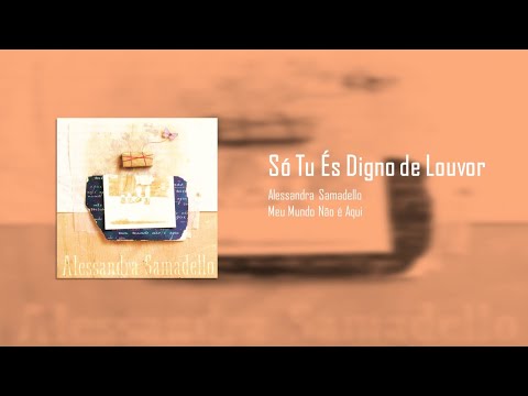 Alessandra Samadello - Só Tu És Digno de Louvor