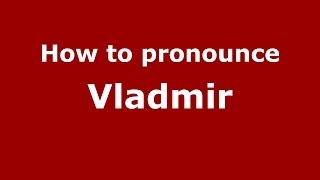 How to pronounce Vladmir