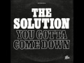 THE SOLUTION    You Gotta Come Down (Radio Edit)