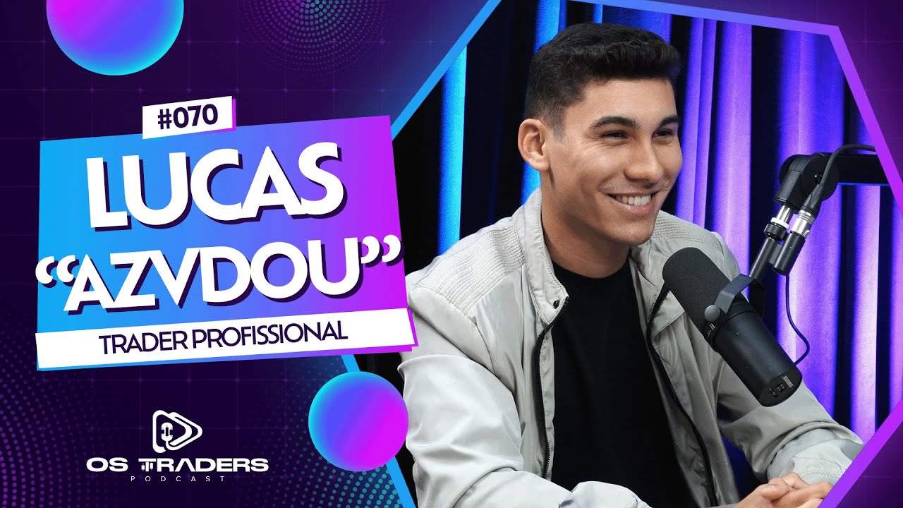 LUCAS AZEVEDO | OS TRADERS PODCAST #70