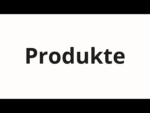 How to pronounce Produkte