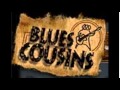 Blues Cousins "The Brother"!! 