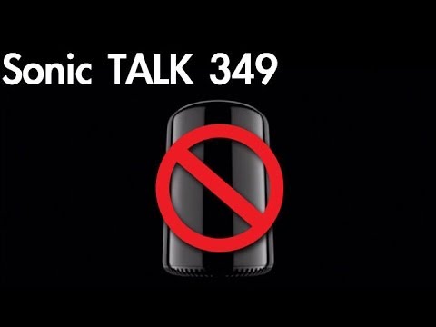 Sonic TALK 349 - AVID Finances, Mac Pro - Why Bother?